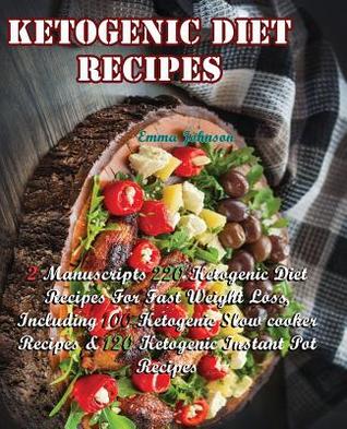Full Download Ketogenic Diet Recipes: 2 Manuscripts of 220 Ketogenic Diet Recipes for Fast Weight Loss, Which Including: 100 Ketogenic Slow Cooker & 120 Ketogenic Instant Pot Recipes - Emma Johnson | ePub