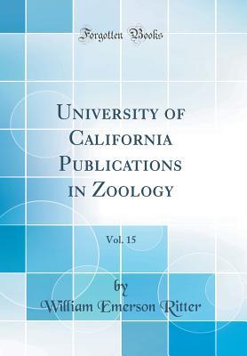 Full Download University of California Publications in Zoology, Vol. 15 (Classic Reprint) - William Emerson Ritter file in PDF