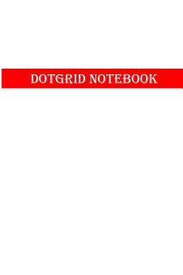 Download Dot Grid Notebook: White Redflash White .5 MM Grid - Artyjournals file in PDF