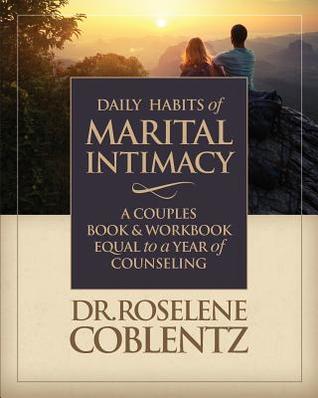 Read Online Daily Habits of Marital Intimacy: A Marriage Book & Workbook Equal to a Year of Counseling - Dr Roselene Coblentz | ePub