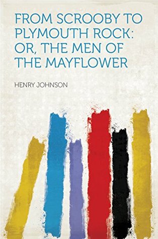 Download From Scrooby to Plymouth Rock: Or, the Men of the Mayflower - Henry Johnson | PDF