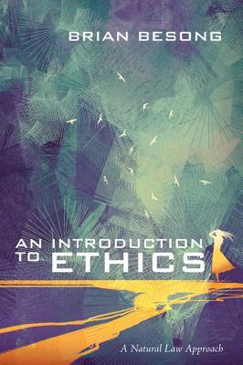 Read Online An Introduction to Ethics: A Natural Law Approach - Brian Besong file in PDF