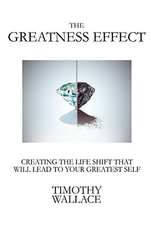 Download The Greatness Effect: Creating the Life Shift That Will Lead to Your Greater Self - Timothy Wallace file in ePub