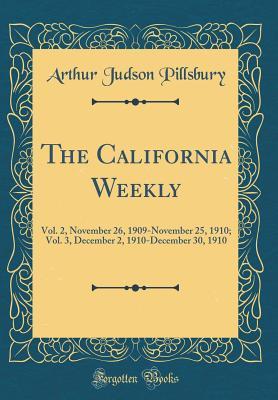 Read Online The California Weekly: Vol. 2, November 26, 1909-November 25, 1910; Vol. 3, December 2, 1910-December 30, 1910 (Classic Reprint) - Arthur Judson Pillsbury | PDF