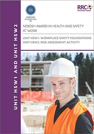 Full Download NEBOSH Award in Health and Safety at Work - Unit HSW1: Workplace Safety Foundations, Unit HSW2: Risk Assessment Activity - Text Book - RRC International | PDF