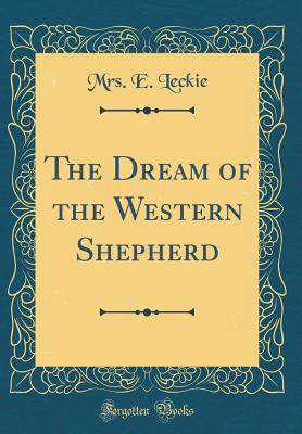 Full Download The Dream of the Western Shepherd (Classic Reprint) - Mrs E Leckie file in PDF