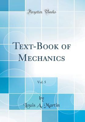 Read Online Text-Book of Mechanics, Vol. 5 (Classic Reprint) - Louis A. Martin file in ePub