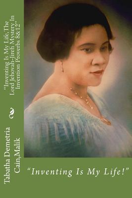 Download Inventing Is My Life, the Lord Jehovah-Jireh Mystery in Invention Proverbs 8&12: Inventing Is My Life - Tabatha Demetria Malik file in ePub
