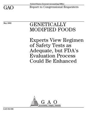 Download Genetically Modified Foods: Experts View Regimen of Safety Tests as Adequate, But Fda's Evaluation Process Could Be Enhanced - U.S. Government Accountability Office | PDF