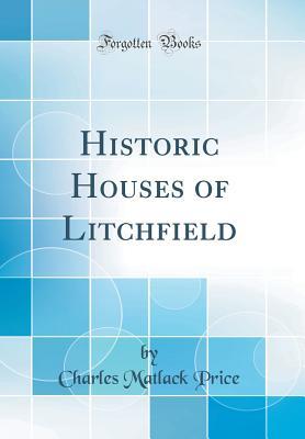Download Historic Houses of Litchfield (Classic Reprint) - Charles Matlack Price | ePub
