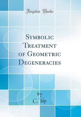Full Download Symbolic Treatment of Geometric Degeneracies (Classic Reprint) - C. Yap | PDF