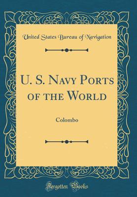 Read Online U. S. Navy Ports of the World: Colombo (Classic Reprint) - United States Bureau of Navigation | PDF