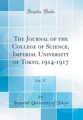 Download The Journal of the College of Science, Imperial University of Tokyo, 1914-1917, Vol. 37 (Classic Reprint) - Imperial University of Tokyo | ePub