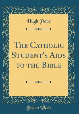 Full Download The Catholic Student's AIDS to the Bible (Classic Reprint) - Hugh Pope | PDF