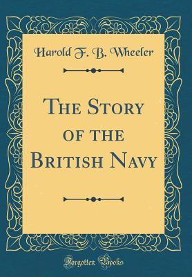 Full Download The Story of the British Navy (Classic Reprint) - Harold Felix Baker Wheeler file in PDF