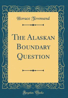 Download The Alaskan Boundary Question (Classic Reprint) - Horace Townsend file in ePub