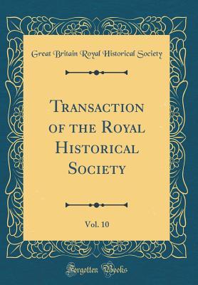 Full Download Transaction of the Royal Historical Society, Vol. 10 (Classic Reprint) - Historical Manuscripts Commission file in PDF