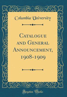 Read Catalogue and General Announcement, 1908-1909 (Classic Reprint) - Columbia University file in ePub