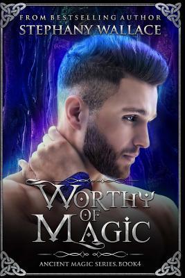 Download Worthy of Magic: An Ancient Magic Novel, Book 4 - Stephany Wallace | PDF