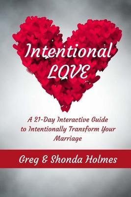Read Intentional Love: A 21 Day Interactive Guide to Intentionally Transform Marriages - Mr Greg Holmes | PDF