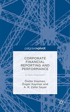 Read Corporate Financial Reporting and Performance: A New Approach - Önder Kaymaz file in ePub