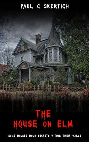 Download The House On Elm: A Paranormal Thriller of a Haunted House's Evil Past - Paul C. Skertich | ePub