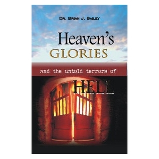Read Online Heaven's Glories and the Untold Terrors of Hell - Brian J. Bailey file in ePub