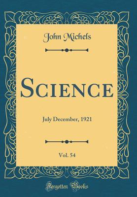 Read Science, Vol. 54: July December, 1921 (Classic Reprint) - John Michels file in ePub
