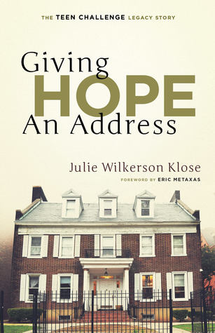 Read Online Giving Hope An Address: The Teen Challenge Legacy Story - Julie Wilkerson Klose | ePub