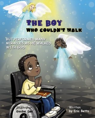 Full Download The Boy Who Couldn't Walk But Performed Many Miracles - Eric Betts file in ePub