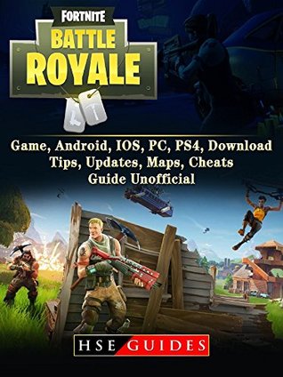 Read Fortnite Battle Royale Game, Android, IOS, PC, PS4, Download, Tips, Updates, Maps, Cheats, Guide Unofficial - HSE Guides | ePub