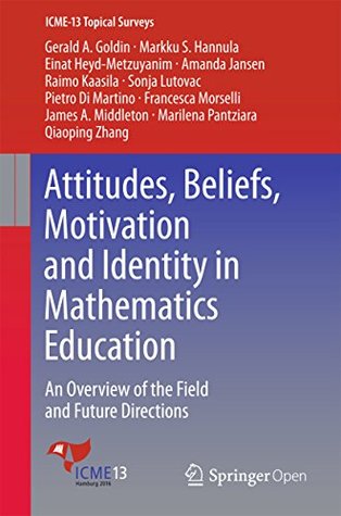 Read Attitudes, Beliefs, Motivation and Identity in Mathematics Education: An Overview of the Field and Future Directions (ICME-13 Topical Surveys) - Markku Hannula | ePub