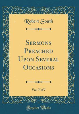 Read Online Sermons Preached Upon Several Occasions, Vol. 7 of 7 (Classic Reprint) - Robert South | PDF