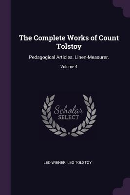 Download The Complete Works of Count Tolstoy: Pedagogical Articles. Linen-Measurer.; Volume 4 - Leo Wiener | ePub