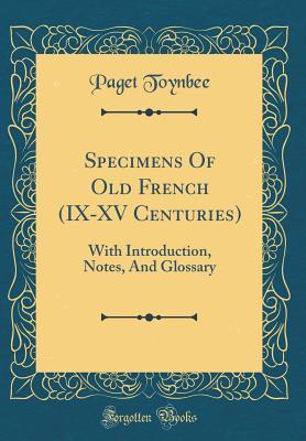 Read Specimens of Old French (IX-XV Centuries): With Introduction, Notes, and Glossary (Classic Reprint) - Paget Toynbee | PDF