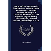 Full Download One of Jackson's Foot Cavalry; His Experience and What He Saw During the War 1861-1865, Including a History of F Company, Richmond, Va., 21st Regiment Virginia Infantry, Second Brigade, Jackson's Division, Second Corps, A. N. Va. - John H. Worsham file in ePub