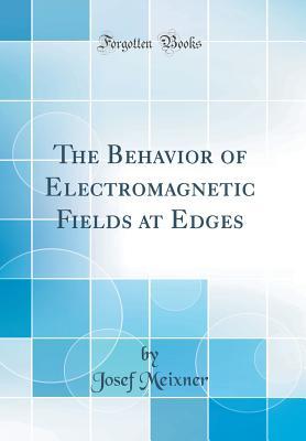 Full Download The Behavior of Electromagnetic Fields at Edges (Classic Reprint) - Josef Meixner | ePub