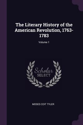 Read Online The Literary History of the American Revolution, 1763-1783; Volume 1 - Moses Coit Tyler file in ePub