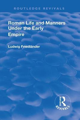 Read Online Revival: Roman Life and Manners Under the Early Empire (1913) - Ludwig Henrich Friedlaender | ePub