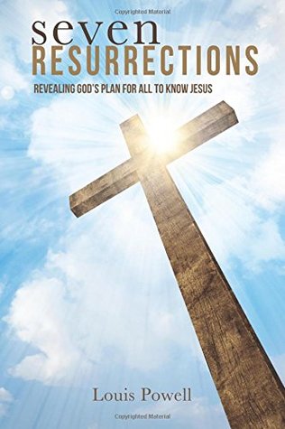 Download Seven Resurrections: God's Plan for all to Know Jesus - Louis Powell file in PDF