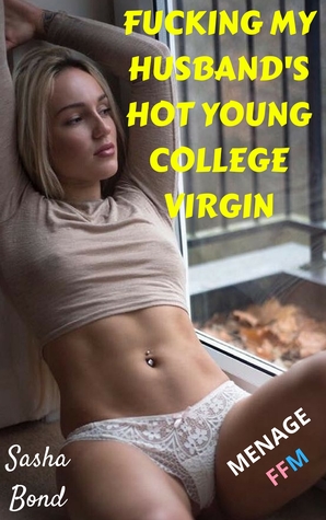 Read Fucking My Husband's Hot Young College Virgin - Sasha Bond | PDF