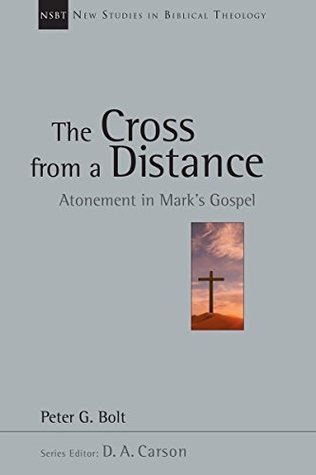 Read The Cross from a Distance: Atonement in Mark's Gospel - Peter G. Bolt file in ePub