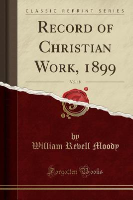Full Download Record of Christian Work, 1899, Vol. 18 (Classic Reprint) - William Revell Moody | ePub