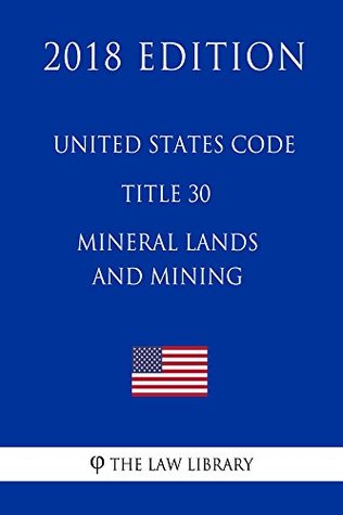 Read United States Code - Title 30 - Mineral Lands and Mining (2018 Edition) - The Law Library file in ePub