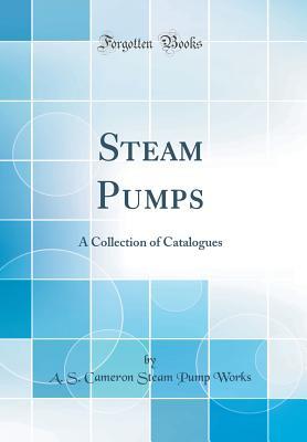 Download Steam Pumps: A Collection of Catalogues (Classic Reprint) - A S Cameron Steam Pump Works file in PDF