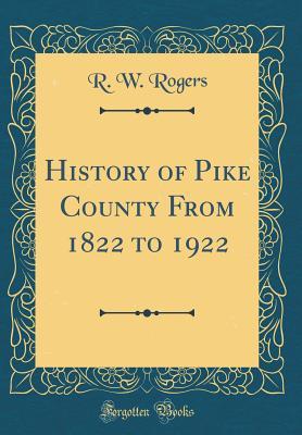 Read History of Pike County from 1822 to 1922 (Classic Reprint) - R.W. Rogers | ePub
