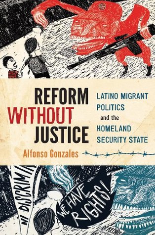 Download Reform Without Justice: Latino Migrant Politics and the Homeland Security State - Alfonso Gonzales file in PDF