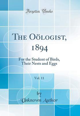 Read Online The O�logist, 1894, Vol. 11: For the Student of Birds, Their Nests and Eggs (Classic Reprint) - Unknown | ePub