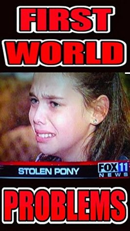 Full Download Memes: First World Problems Funny Memes! Funny Memes And Epic First World Problems Silly Memes (Memes & Jokes) - Memes | ePub