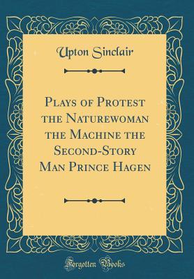 Download Plays of Protest the Naturewoman the Machine the Second-Story Man Prince Hagen (Classic Reprint) - Upton Sinclair | ePub